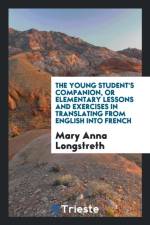 Young Student's Companion, or Elementary Lessons and Exercises in Translating from English Into French af Mary Anna Longstreth