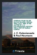 Supreme Court of the Hawaii Islands. Special Term, May, 1895. in the Matter of J. C. Kalanianaole af Paul Neumann