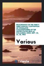 Proceedings of the Thirty-Third Annual Convention of Insurance Commissioners of the United States Held at Columbus, Ohio, Sept. 23, 24, 25, 1902 af Various