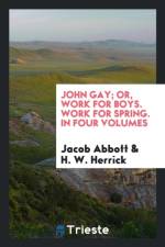 John Gay; Or, Work for Boys. Work for Spring. in Four Volumes af H W Herrick