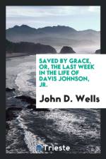 Saved by Grace, Or, the Last Week in the Life of Davis Johnson, Jr. af John D Wells