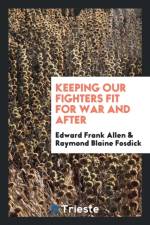 Keeping Our Fighters Fit for War and After af Edward Frank Allen