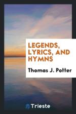Legends, Lyrics, and Hymns af Thomas J Potter