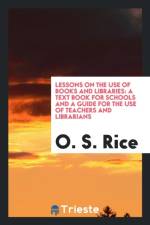 Lessons on the Use of Books and Libraries af O S Rice