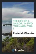Life of a Sailor. in Two Volumes. Vol. I af Frederick Chamier