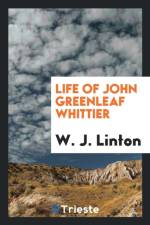 Life of John Greenleaf Whittier af W J Linton