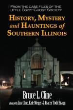 History, Mystery and Hauntings of Southern Illinois af Bruce L Cline