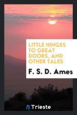 Little Hinges to Great Doors, and Other Tales af F S D Ames