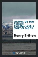 Lol ma; Or, Two Years in Cannibal-Land. a Story of Old Fiji af Henry Britton