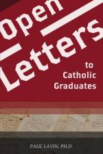 Open Letters to Catholic Graduates af Dr Paul Lavin