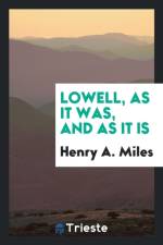 Lowell, as It Was, and as It Is af Henry A Miles