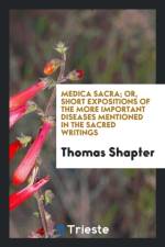 Medica Sacra; Or, Short Expositions of the More Important Diseases Mentioned in the Sacred Writings af Thomas Shapter