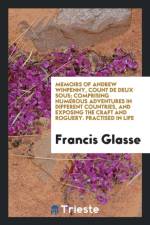 Memoirs of Andrew Winpenny, Count de Deux Sous; Comprising Numerous Adventures in Different Countries, and Exposing the Craft and Roguery. Practised in Life af Francis Glasse