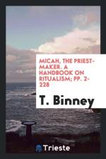 Micah, the Priest-Maker. a Handbook on Ritualism; Pp. 2-228 af T Binney