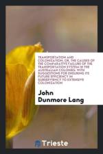 Transportation and Colonization; Or, the Causes of the Comparative Failure of the Transportation System in the Australian Colonies af John Dunmore Lang