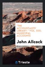 Accountants' Library. Vol. XXI; Municipal Accounts af John Allcock