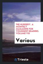 Nursery. a Monthly Magazine for Youngest Readers. Volume VIII af Various