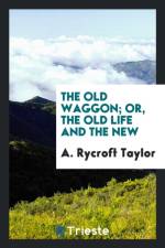 Old Waggon; Or, the Old Life and the New af A Rycroft Taylor
