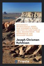 Hutchison's Physiological Series. Our Wonderful Bodies and How to Take Care of Them. Second Book - For Intermediate and Grammer Grades af Joseph Chrisman Hutchison
