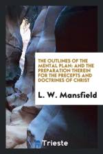 Outlines of the Mental Plan, and the Preparation Therein for the Precepts and Doctrines of Christ af L W Mansfield