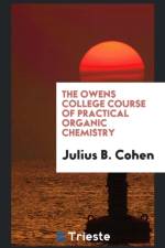 Owens College Course of Practical Organic Chemistry af Julius B Cohen