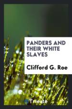 Panders and Their White Slaves af Clifford G Roe