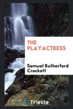 Playactress af Samuel Rutherford Crockett