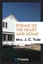 Poems of the Heart and Home af Mrs J C Yule