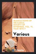 Transactions of the Gaelic Society of Inverness, Vol. VI, Year 1876-7 af Various
