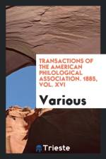 Transactions of the American Philological Association. 1885, Vol. XVI af Various