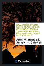 New-World Health-Series. Book I. Primer of Hygiene af John W Ritchie