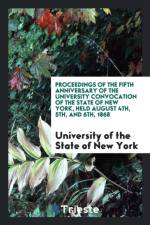 Proceedings of the Fifth Anniversary of the University Convocation of the State of New York, Held August 4th, 5th and 6th, 1868 af University Convocation State of New York
