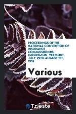 Proceedings of the National Convention of Insurance Commissioners, Burlington, Vermont, July 29th-August 1st, 1913 af Various