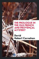 Prologue in the Old French and Proven al Mystery af David Hobart Carnahan