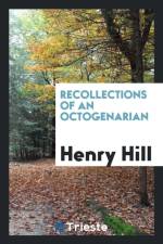 Recollections of an Octogenarian af Henry Hill