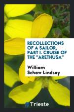 Recollections of a Sailor, Part I. Cruise of the Arethusa af William Schaw Lindsay