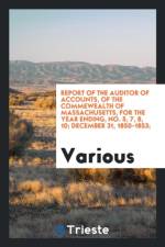 Report of the Auditor of Accounts, of the Commewealth of Massachusetts, for the Year Ending, No. 5, 7, 8, 10; December 31, 1850-1853; af Various