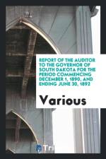 Report of the Auditor to the Governor of South Dakota for the Period Commencing December 1, 1890, and Ending June 30, 1892 af Various