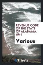Revenue Code of the State of Alabama, 1911 af Various
