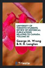 University of Toronto Students. Review of Historical Publications Relating to Canada. Volume XII af George M Wrong
