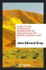Guide to the Systematic Distribution of Mollusca in the British Museum, Part I af John Edward Gray
