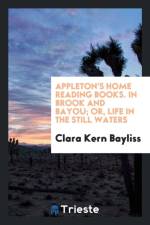 Appleton's Home Reading Books. in Brook and Bayou; Or, Life in the Still Waters af Clara Kern Bayliss