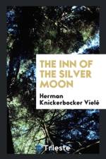 Inn of the Silver Moon af Herman Knickerbocker Vielé