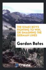 Khaki Boys Fighting to Win, or Smashing the German Lines af Gordon Bates