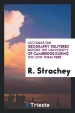 Lectures on Geography Delivered Before the University of Cambridge During the Lent Term 1888 af R Strachey