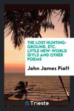 Lost Hunting-Ground, Etc. Little New-World Idyls and Other Poems af John James Piatt