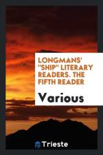 Longmans' Ship Literary Readers. the Fifth Reader af Various