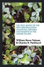 Text-Book of the New Reformation. Municipal Reform Movements in the United States af Charles H Parkhurst
