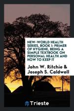 New-World Health Series. Book I. Primer of Hygiene af John W Ritchie