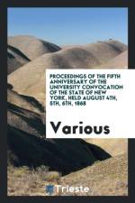 Proceedings of the Fifth Anniversary of the University Convocation of the State of New York, Held August 4th, 5th, 6th, 1868 af Various